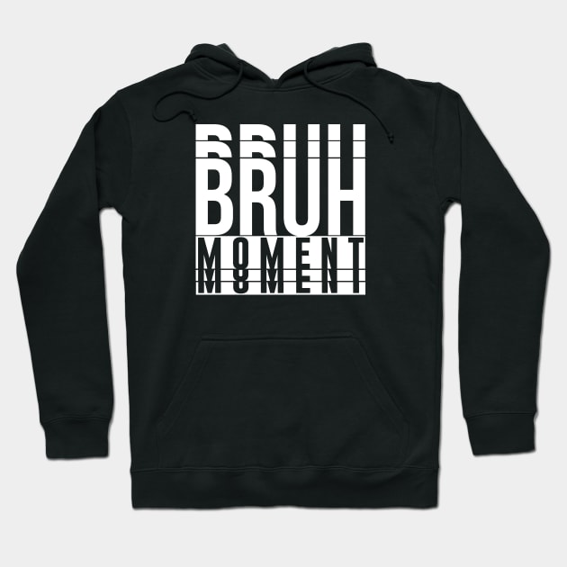 Bruh Moment Hoodie by artsylab